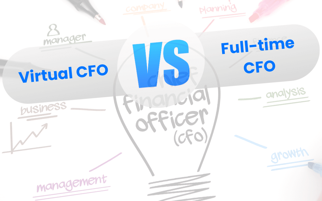 Virtual CFO vs Full-Time CFO: Which Is Right for Your Business?